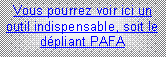 Zone de Texte: Vous pourrez voir ici un outil indispensable, soit le d�pliant PAFA