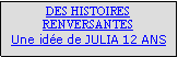 Zone de Texte: DES HISTOIRES RENVERSANTESUne idée de JULIA 12 ANS