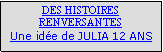 Zone de Texte: DES HISTOIRES RENVERSANTESUne ide de JULIA 12 ANS