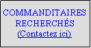 Zone de Texte: COMMANDITAIRES RECHERCHS  (Contactez ici)