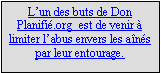 Zone de Texte: Lun des buts de Don Planifi.org  est de venir  limiter labus envers les ans par leur entourage.