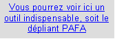 Zone de Texte: Vous pourrez voir ici un outil indispensable, soit le dpliant PAFA